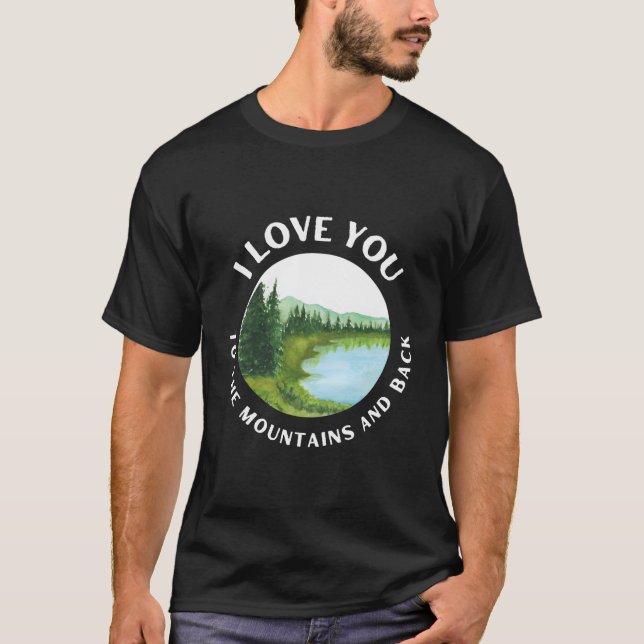 Funny I Love You To The Mountains And Back Novelty T-Shirt (Front)