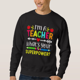 Funny I M A Teacher What S Your Superpower Teachin Sweatshirt