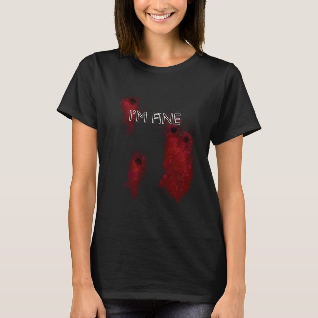 Funny I’m Fine Bullet Hole T-Shirt (Front)