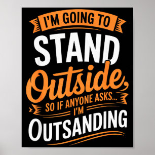 Funny I’m Going To Stand Outside Humor Quote Pun S Poster