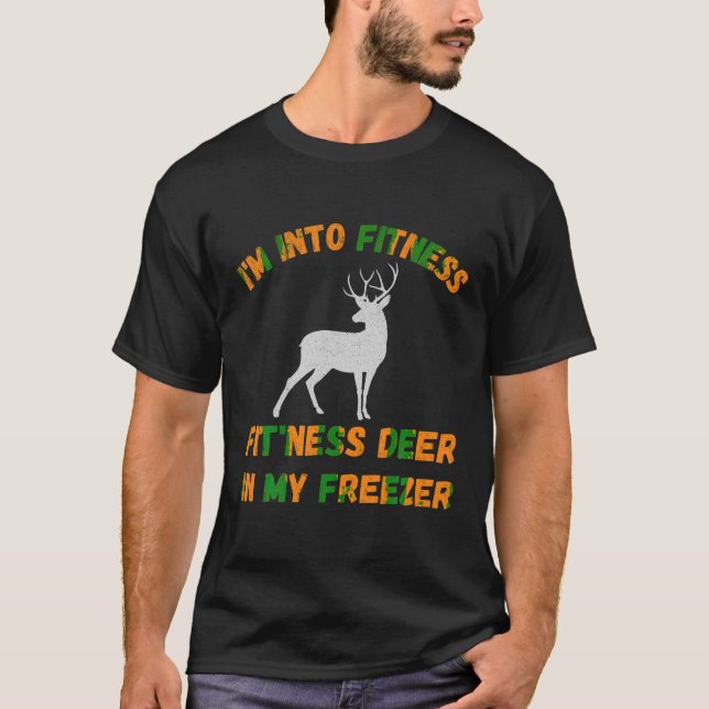 Funny I m Into Fitness Fit Ness Deer In My Freezer T-Shirt (Front)