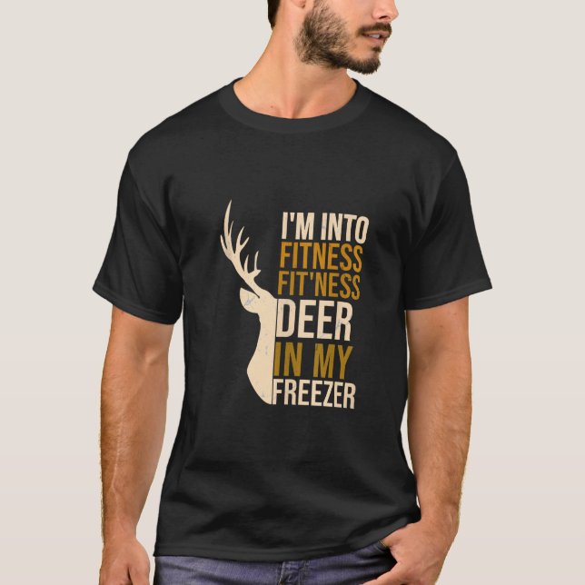 Funny I m Into Fitness Fit Ness Deer In My Freezer T-Shirt (Front)