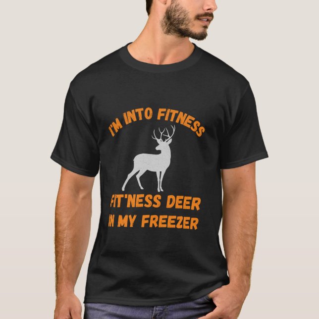 Funny I m Into Fitness Fit Ness Deer In My Freezer T-Shirt (Front)