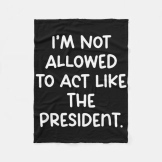 Funny I’m Not Allowed To Act Like The President Tr Fleece Blanket