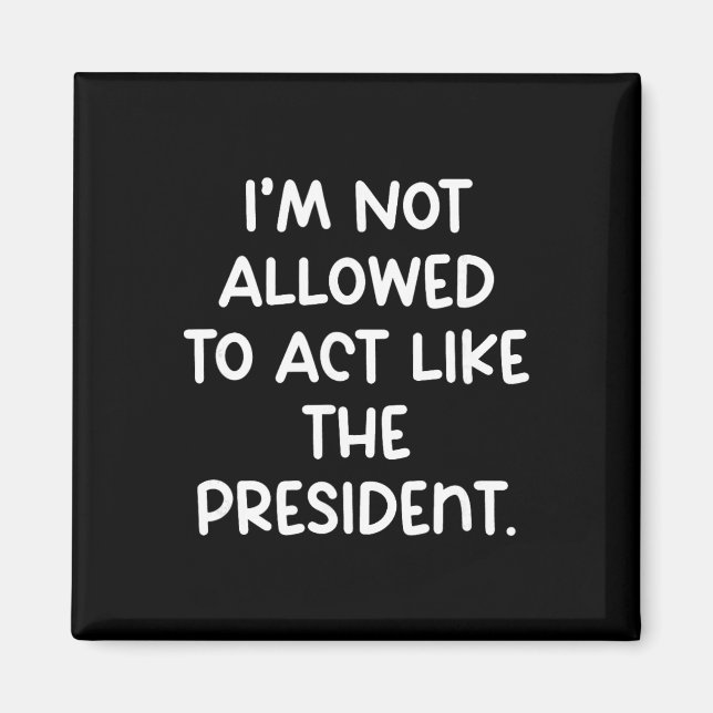 Funny I’m Not Allowed To Act Like The President Tr Magnet (Front)