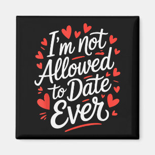 Funny I’m Not Allowed To Date Ever Saying Sarcasm Magnet