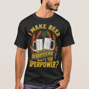 Funny I Make Beer Disappear Craft Beer Drinkers T-Shirt