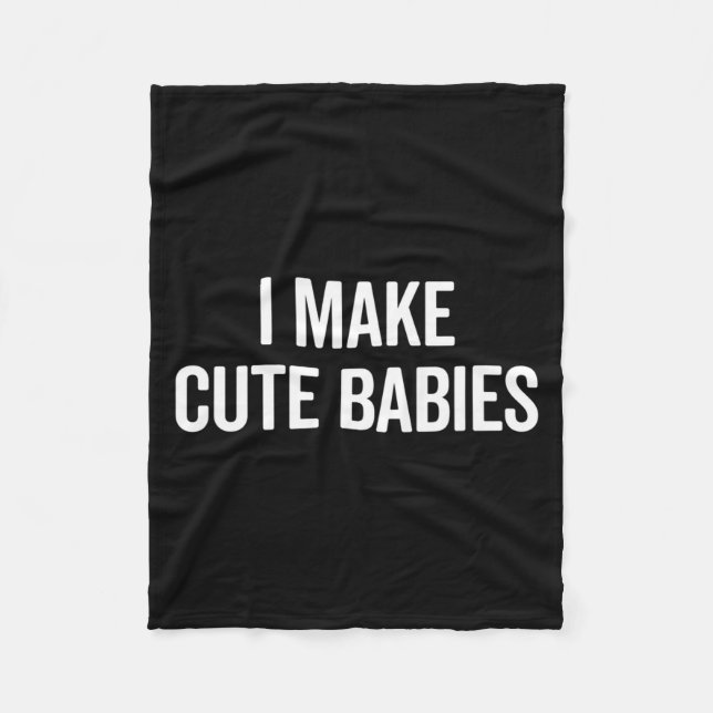 Funny I Make Cute Babies New Mom Dad Joke  Fleece Blanket (Front)