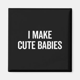 Funny I Make Cute Babies New Mom Dad Joke  Magnet