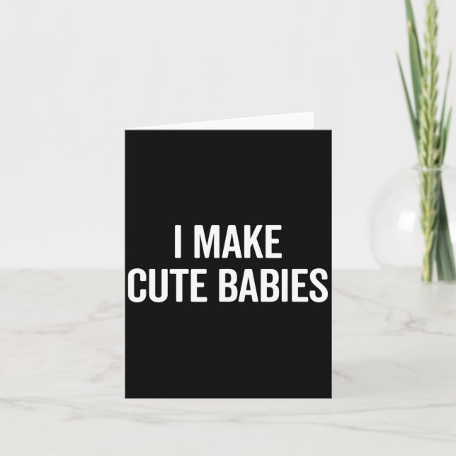 Funny i make cute babies new mum dad joke  card (Front)