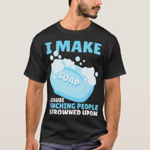 Funny I Make Soap Makers Soaper T-Shirt