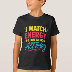 Funny I Match Energy Quote Mood Attitude Humour Vi T-Shirt
