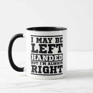 Funny I May Be Left Handed But I'M Always Right Mug