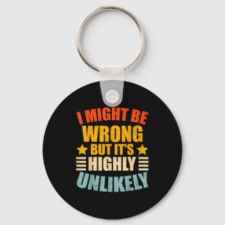 Funny I May Be Wrong But It's Highly Unlikely Key Ring