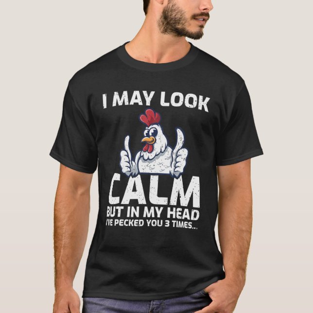 Funny I May Look Calm But In My Head I've Pecked Y T-Shirt (Front)