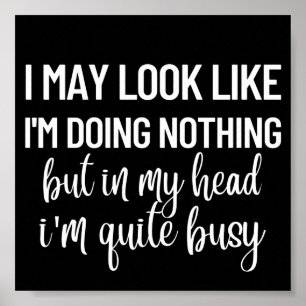 Funny I may look like i'm doing nothing Poster