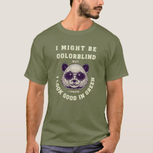 Funny I Might Be Colorblind But I Know I Look Good T-Shirt