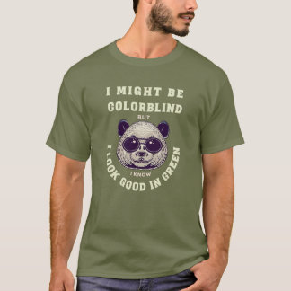 Funny I Might Be Colorblind BUT Look Good In Green T-Shirt