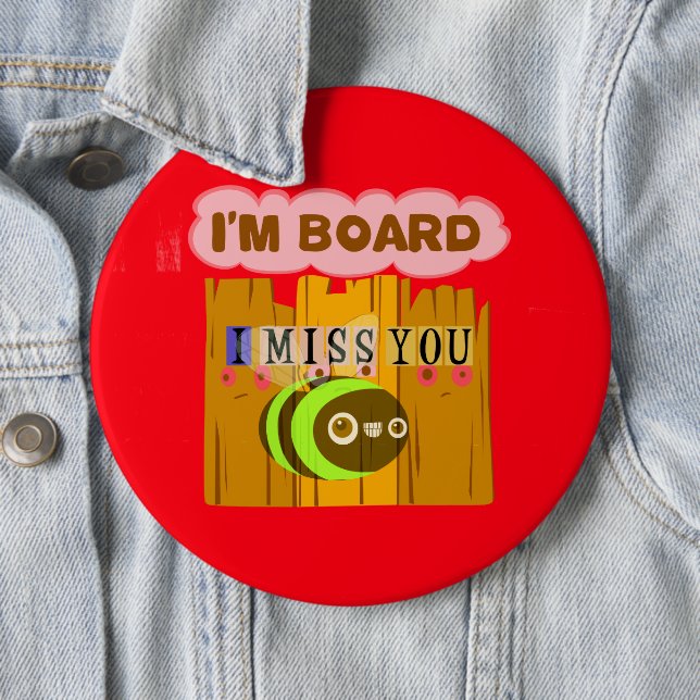 Funny I Miss You I am Bored 6 Cm Round Badge (In Situ)