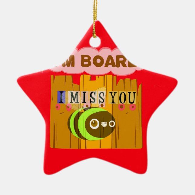 Funny I Miss You I am Bored Ceramic Tree Decoration (Front)