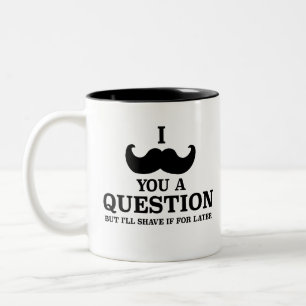 Funny, i moustache you a question but i'll shave  Two-Tone coffee mug