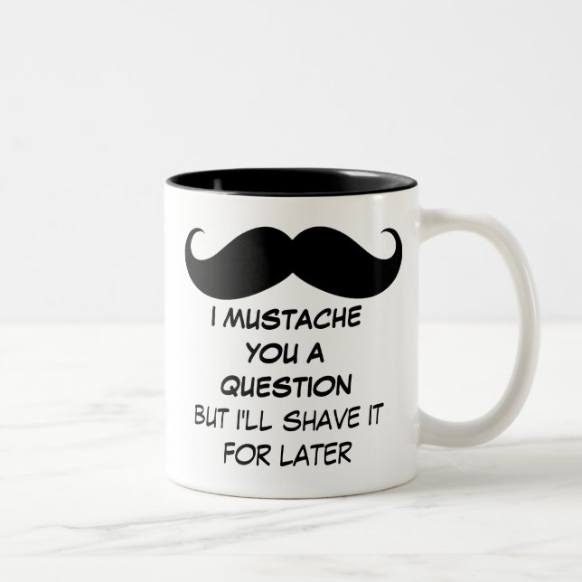 Funny I Moustache You a Question Mug (Right)