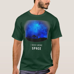 Funny I Need More Space Astronomy Galaxy Planet Ex T-Shirt