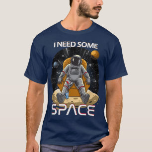 Funny I Need Some Space , Gamers , Game and Space T-Shirt