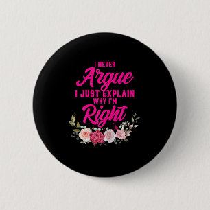 Funny I Never Argue I Just Explain Why I'm Right  6 Cm Round Badge