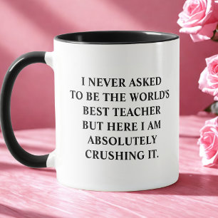 Funny I Never Asked To Be World's Best Teacher Mug