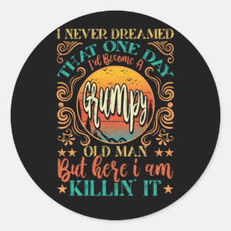 Funny I Never Dreamed I'd Become A Grumpy Old Man  Classic Round Sticker