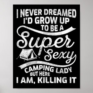 Funny I Never Dreamed Id Grow Up Super Y Camping L Poster