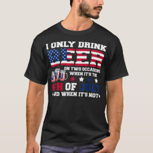 Funny I Only Drink Beer When 4th Of July Independe T-Shirt