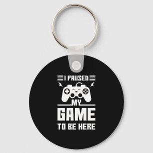 Funny I Paused My Game To Be Here Print Key Ring