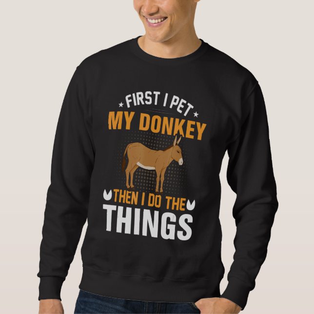 Funny I Pet My Donkey funny cute donkey Sweatshirt (Front)