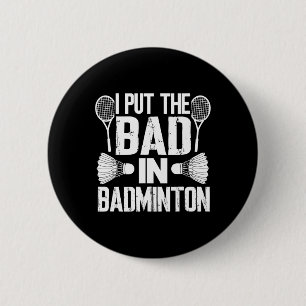 Funny I Put The Bad In - Badminton  6 Cm Round Badge