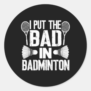 Funny I Put The Bad In - Badminton Classic Round Sticker