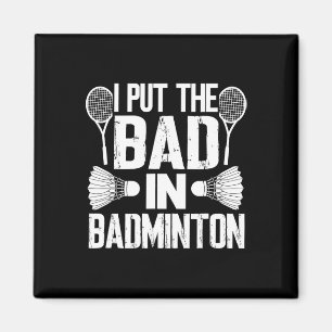 Funny I Put The Bad In - Badminton Magnet