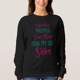 Funny  I Really Promise I Am Nicer Than My Idiot S Sweatshirt