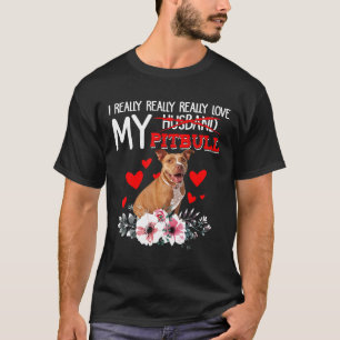 Funny I Really Really Really Love My Pitbull Dog L T-Shirt