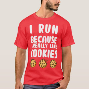 Funny I Run Because I Really Like Cookies Running  T-Shirt