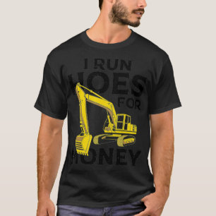 Funny I Run Hoes For Money Construction Ecavator G T-Shirt