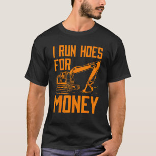 Funny I Run Hoes For Money Construction Excavator T-Shirt