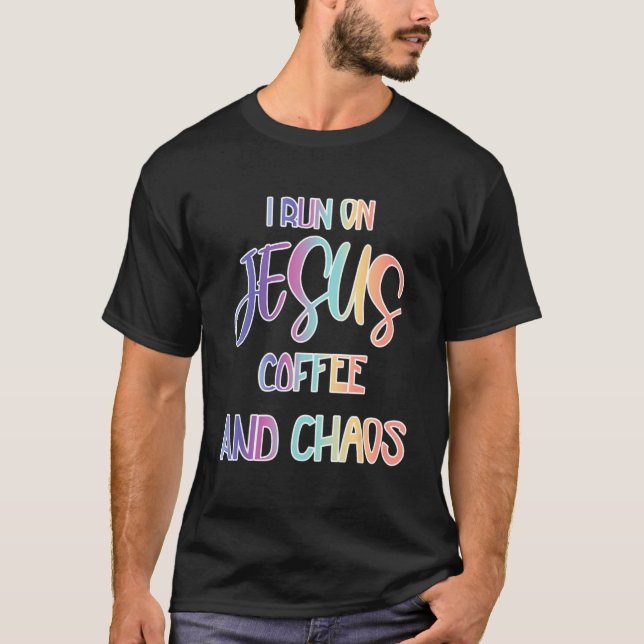 Funny I Run On Jesus Coffee And Chaos Christian 1 T-Shirt (Front)