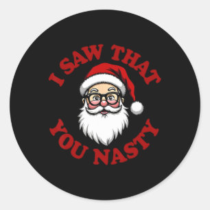Funny I Saw That You Nasty Quirky Santa Humor Chri Classic Round Sticker