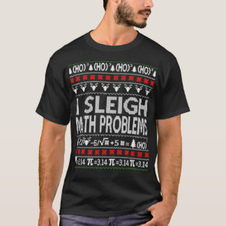 Funny I Sleigh Math Problems Teachers Ugly Christm T-Shirt