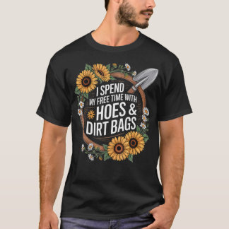 Funny I Spend Free Time With Hoes  Dirt Bags Garde T-Shirt
