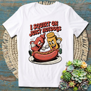 Funny I Squirt On Juicy Hotdogs - Food Lovers T-Shirt