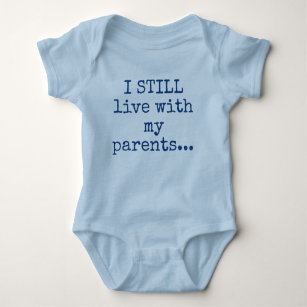 Funny I Still Live With My Parents Baby  Baby Bodysuit