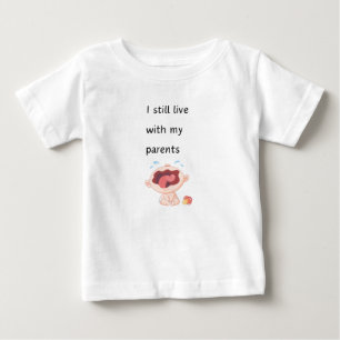 Funny I still live with my parents  Baby T-Shirt